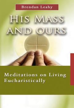 Paperback His Mass and Ours: Meditations on Living Eucharistically Book
