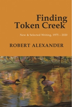 Paperback Finding Token Creek: New & Selected Writing, 1975-2020 Book