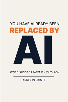Paperback You Have Already Been Replaced by AI: What Happens Next Is Up to You Book