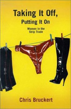 Paperback Taking It Off, Putting It on: Women in the Strip Trade Book