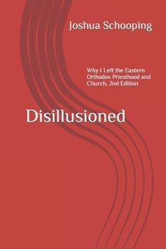 Paperback Disillusioned: Why I Left the Eastern Orthodox Priesthood and Church Book