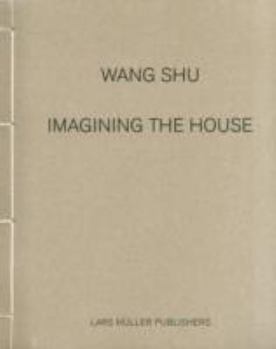 Wang Shu: Imagining the House