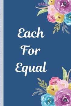 Each For Equal: March 8th Celebration IWD Journal: The Ultimate 6x9 Inch, 93 Fill In Prompt Page Journal For: International Women's Day Female ... Rights Allies of Women and Gender Parity.