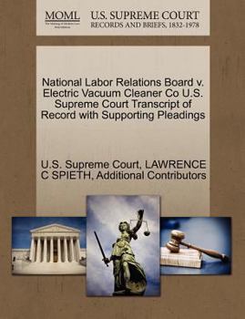 Paperback National Labor Relations Board V. Electric Vacuum Cleaner Co U.S. Supreme Court Transcript of Record with Supporting Pleadings Book