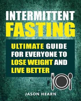 Paperback Intermittent Fasting: Ultimate Guide for Everyone to Lose Weight and Live Better Book
