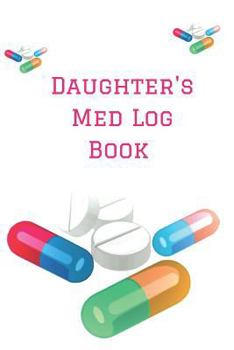 Paperback Daughter's Med Log Book: Personalized Medication Reminder Chart Book to Remember Book