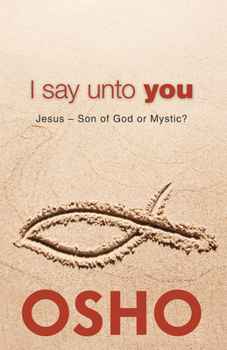 Paperback I Say Unto You: Jesus: Son of God or Mystic? Book