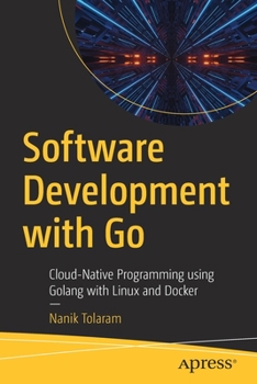 Paperback Software Development with Go: Cloud-Native Programming Using Golang with Linux and Docker Book