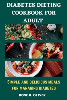 Diabetes Dieting Cookbook for Adult: Simple and Delicious Meals for Managing Diabetes
