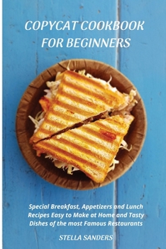 Paperback Copycat Cookbook: Special Breakfast, Appetizers and Lunch Recipes Easy to Make at Home and Tasty Dishes of the most Famous Restaurants. Book