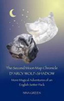 Paperback The Second Moon Map Chronicle: D'Arcy Wolf-shadow: More Magical Adventures of an English Setter Pack Book