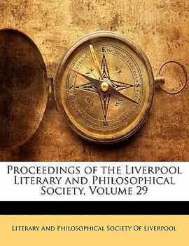 Proceedings of the Liverpool Literary and Philosophical Society, Volume 29