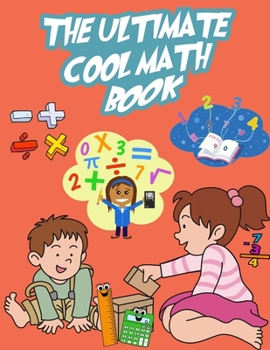 Paperback The Ultimate Cool Math Book: Mathematical Problems With Solutions For Kids Book