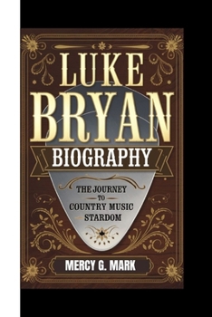 Paperback Luke Bryan Biography: The Journey to Country Music Stardom Book