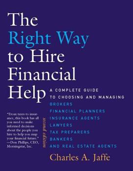 Paperback The Right Way to Hire Financial Help: A Complete Guide to Choosing and Managing Brokers, Financial Planners, Insurance Agents, Lawyers, Tax Preparers, Book