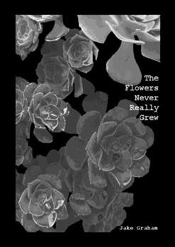 Paperback The Flowers Never Really Grew Book