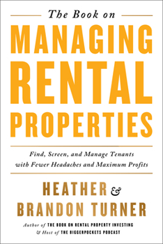 Paperback The Book on Managing Rental Properties: A Proven System for Finding, Screening, and Managing Tenants with Fewer Headaches and Maximum Profits Book