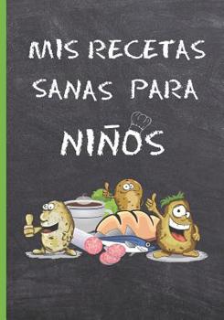 MIS RECETAS SANAS PARA NIÑOS: CUADERNO DE RECETAS EN BLANCO. LIBRO CON 100 FICHAS CON RECETAS DE COCINA PARA COMPLETAR. PLATOS FAMILIARES SALUDABLES. REGALO ORIGINAL NIÑOS Y NIÑAS. (Spanish Edition)