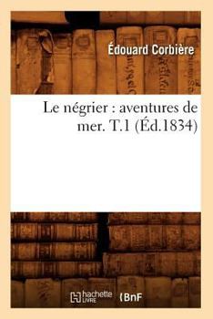 Paperback Le Négrier: Aventures de Mer. T.1 (Éd.1834) [French] Book