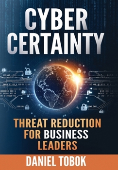 Hardcover Cyber Certainty: Threat Reduction for Business Leaders Book