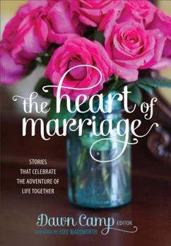 Hardcover The Heart of Marriage: Stories That Celebrate the Adventure of Life Together Book