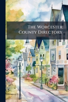 Paperback The Worcester County Directory: For the Year Commencing Book