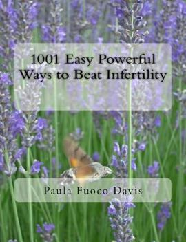 Paperback 1001 Easy Powerful Ways to Beat Infertility: More than 1000 tips on how to heal from infertility and have the babies you dream of Book