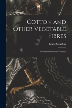 Paperback Cotton and Other Vegetable Fibres: Their Production & Utilisation Book
