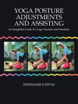 Paperback Yoga Posture Adjustments and Assisting: An Insightful Guide for Yoga Teachers and Students Book