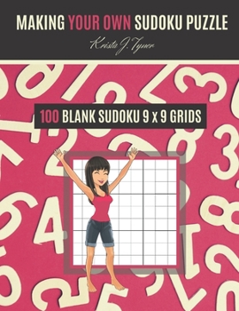 Paperback Making Your Own Sudoku Puzzle: 100 Blank Sudoku 9 x 9 Grids - Transfer Grids From Websites Or Other Prints - Great Stocking Stuffer Gift - One Grid P Book