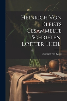 Paperback Heinrich von Kleists gesammelte Schriften. Dritter Theil. [German] Book