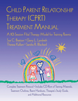 Spiral-bound Child Parent Relationship Therapy (CPRT) Treatment Manual: A 10-Session Filial Therapy Model for Training Parents [With CDROM] Book