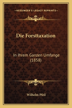 Paperback Die Forsttaxation: In Ihrem Ganzen Umfange (1858) [German] Book