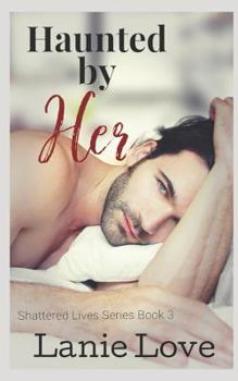 Haunted by Her: Seduction - Book #3 of the Shattered Lives