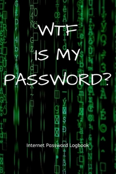 Paperback WTF is my password? Internet Password Logbook: Password log book / password keeper / password journal / password notebebook - alphabetical for interne Book