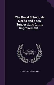 Hardcover The Rural School, its Needs and a few Suggestions for its Improvement .. Book