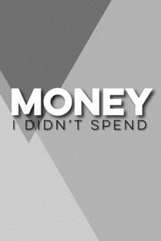 Money I didn’t: Notizbuch, 120 Seiten, Punktraster, softcover