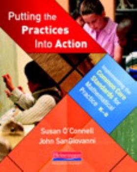 Paperback Putting the Practices Into Action: Implementing the Common Core Standards for Mathematical Practice, K-8 Book