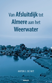 Paperback Van Afsluitdijk tot Almere aan het Weerwater [Dutch] Book