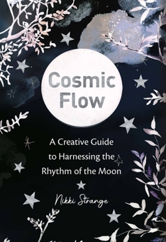 Paperback Cosmic Flow: A Creative Guide to Harnessing the Rhythm of the Moon Book