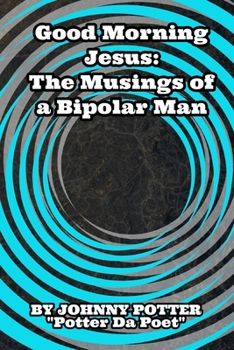 Paperback Good Morning Jesus: The Musings of a Bipolar Man Book