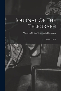 Paperback Journal Of The Telegraph: Volume 7, 1874 Book