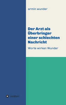 Hardcover Der Arzt als Überbringer einer schlechten Nachricht: Worte wirken Wunder [German] Book