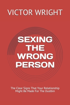 Paperback Sexing the Wrong Person: The Clear Signs That Your Relationship Might Be Made For The Dustbin Book