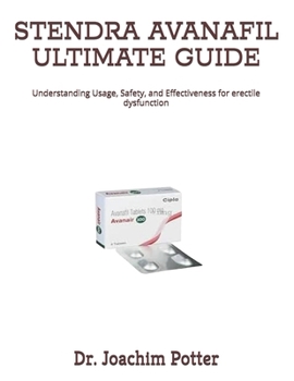 Paperback Stendra Avanafil Ultimate Guide: Understanding Usage, Safety, and Effectiveness for erectile dysfunction Book