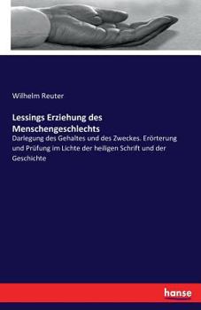 Paperback Lessings Erziehung des Menschengeschlechts: Darlegung des Gehaltes und des Zweckes. Erörterung und Prüfung im Lichte der heiligen Schrift und der Gesc [German] Book