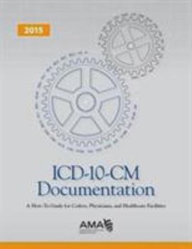 Paperback ICD-10-CM 2015 Documentation: A How-to-Guide for Coders, Physicians, and Healthcare Facilities Book