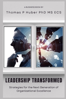 Paperback Leadership Transformed: Strategies for the Next Generation of Organizational Excellence Book