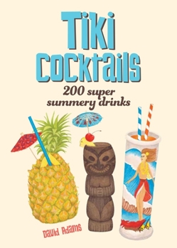 Hardcover Tiki Cocktails: 200 Super Summery Drinks Book