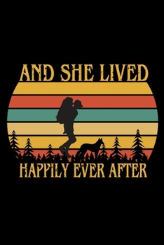 And she lived happily ever after: Hiking Notebook Lined Journal to Write In, Keep Track Of Your Hikes, Blank Lined Journal 100 Pages, 6" x 9" Travel Size, Hiking Gifts